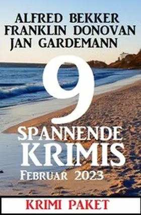 Bekker / Donovan / Gardemann |  9 Spannende Krimis Februar 2023: Krimi Paket | eBook | Sack Fachmedien