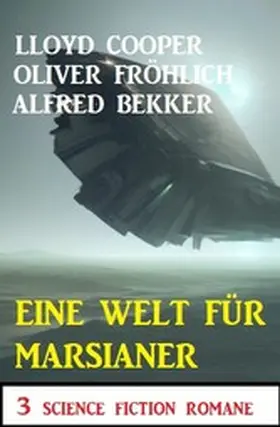 Bekker / Fröhlich / Cooper |  Eine Welt für Marsianer: 3 Science Fiction Romane | eBook | Sack Fachmedien