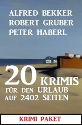 Bekker / Gruber / Haberl |  20 Krimis für den Urlaub auf 2402 Seiten: Krimi Paket | eBook | Sack Fachmedien