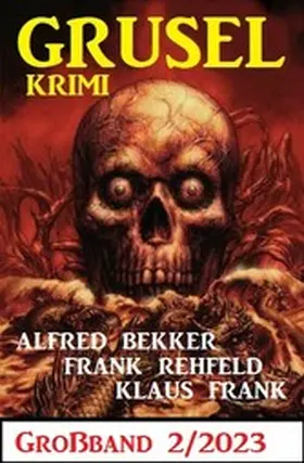 Bekker / Rehfeld / Frank |  Gruselkrimi Großband 2/2023 | eBook | Sack Fachmedien