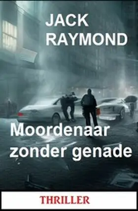 Raymond |  Moordenaar zonder genade: Thriller | eBook | Sack Fachmedien