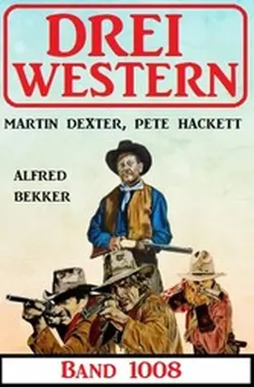 Bekker / Hackett / Dexter |  Drei Western Band 1008 | eBook | Sack Fachmedien