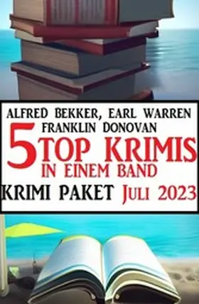 Bekker / Warren / Donovan |  5 Top Krimis in einem Band Juli 2023: Krimi Paket | eBook | Sack Fachmedien