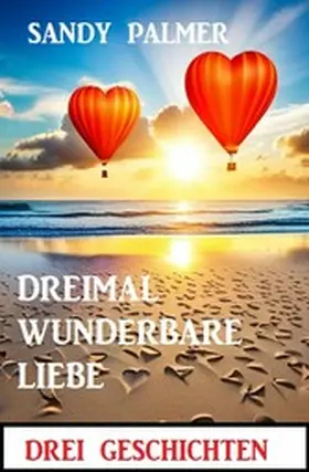 Palmer |  Dreimal wunderbare Liebe: Drei Geschichten | eBook | Sack Fachmedien