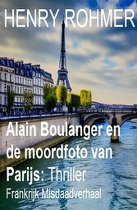 Rohmer |  Alain Boulanger en de moordfoto van Parijs: Frankrijk Misdaadverhaal | eBook | Sack Fachmedien
