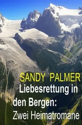 Palmer |  Liebesrettung in den Bergen: Zwei Heimatromane | eBook | Sack Fachmedien