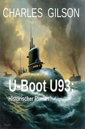 Gilson |  U-Boot U93: Historischer Roman | eBook | Sack Fachmedien