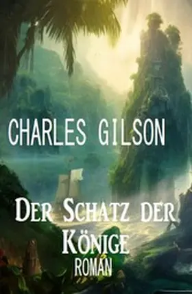 Gilson |  Der Schatz der Könige: Roman | eBook | Sack Fachmedien