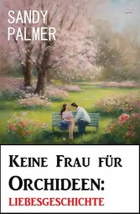 Palmer |  Keine Frau für Orchideen: Liebesgeschichte | eBook | Sack Fachmedien