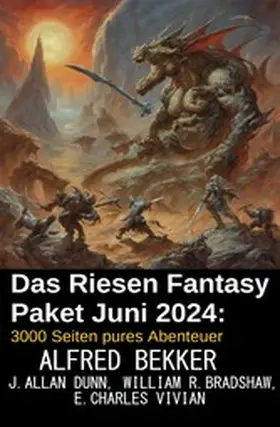 Bekker / Vivian / Dunn |  Das Riesen Fantasy Paket Juni 2024: 3000 Seiten pures Abenteuer | eBook | Sack Fachmedien