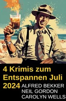 Bekker / Gordon / Wells |  4 Krimis zum Entspannen Juli 2024 | eBook | Sack Fachmedien