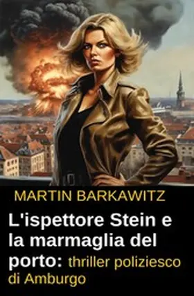 Barkawitz |  L'ispettore Stein e la marmaglia del porto: thriller poliziesco di Amburgo | eBook | Sack Fachmedien