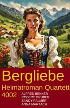 Bekker / Gruber / Palmer |  Bergliebe Heimatroman Quartett 4002 | eBook | Sack Fachmedien