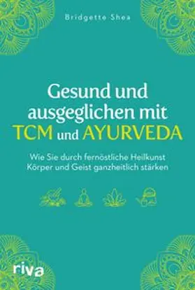 Shea |  Gesund und ausgeglichen mit TCM und Ayurveda | eBook | Sack Fachmedien
