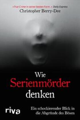 Berry-Dee | Wie Serienmörder denken | E-Book | sack.de