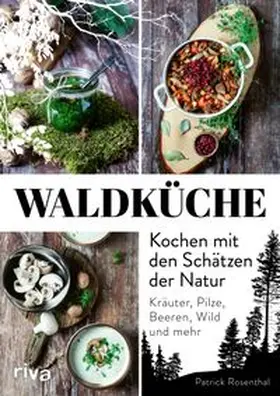 Rosenthal | Waldküche: Kochen mit den Schätzen der Natur | E-Book | www.sack.de