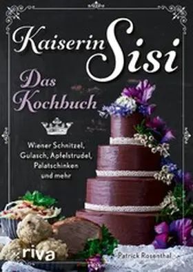 Rosenthal | Kaiserin Sisi – Das Kochbuch | E-Book | www.sack.de