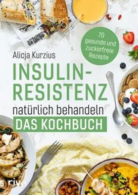 Kurzius | Insulinresistenz natürlich behandeln – Das Kochbuch | E-Book | www.sack.de