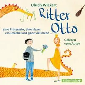 Wickert |  Ritter Otto, eine Prinzessin, eine Hexe, ein Drache und ganz viel mehr ... | Sonstiges |  Sack Fachmedien