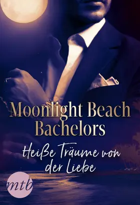 Sands |  Moonlight Beach Bachelors - Heiße Träume von der Liebe | eBook | Sack Fachmedien