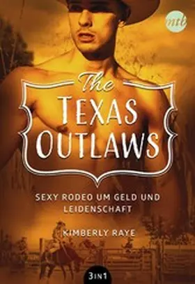 Raye / Leigh |  The Texas Outlaws - Sexy Rodeo um Geld und Leidenschaft (3in1) | eBook | Sack Fachmedien