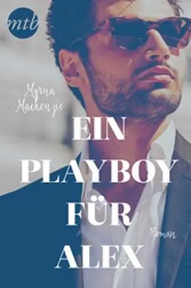 Mackenzie |  Ein Playboy für Alex | eBook | Sack Fachmedien