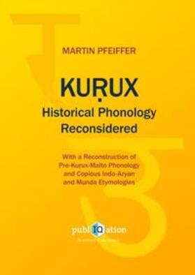 Pfeiffer | Kurux Historical Phonology Reconsidered | Buch | sack.de