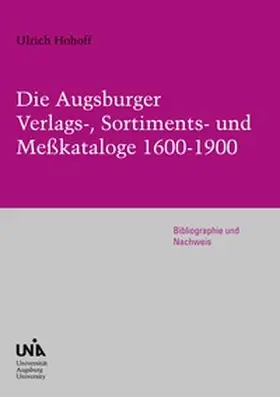 Hohoff |  Die Augsburger Verlags-, Sortiments- und Meßkataloge 1600-1900 | Buch |  Sack Fachmedien