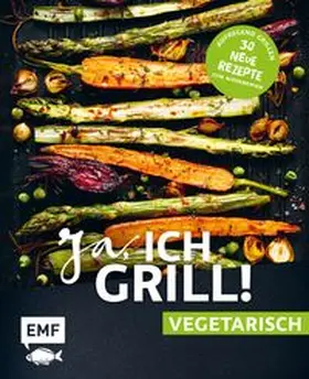 Schmelich / Fütterer / Brand |  Ja, ich grill! – vegetarisch – 30 neue Rezepte zum Niederknien | eBook | Sack Fachmedien
