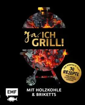 Schmelich / Brand / Fütterer |  Ja, ich grill! – Mit Holzkohle und Briketts | eBook | Sack Fachmedien