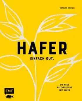 Nichols | Hafer - Einfach gut. Die neue Alltagsküche mit Hafer | Buch | 978-3-7459-0664-6 | www.sack.de