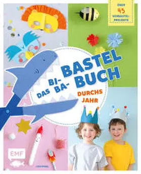 Vogel |  Das Bi-Ba-Bastelbuch durchs Jahr –52 kinderleichte Verbastel-Projekte für Frühling, Sommer, Herbst und Winter | eBook | Sack Fachmedien