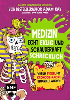 Kay |  Medizin – Echt eklig und schauderhaft schrecklich – Warum Pickel mit Krokodil-Kacke behandelt wurden | eBook | Sack Fachmedien