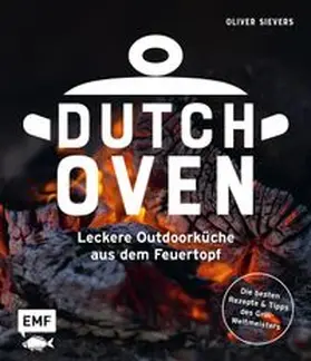 Sievers |  Dutch Oven - Leckere Outdoorküche aus dem Feuertopf | Buch |  Sack Fachmedien