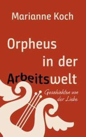 Koch | Orpheus in der Arbeitswelt | Buch | 978-3-7460-1603-0 | sack.de