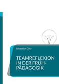 Götz |  Teamreflexion in der Frühpädagogik | Buch |  Sack Fachmedien