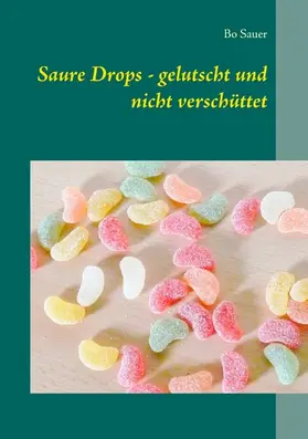 Sauer |  Saure Drops - gelutscht und nicht verschüttet | eBook | Sack Fachmedien