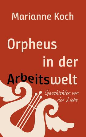 Koch | Orpheus in der Arbeitswelt | E-Book | sack.de