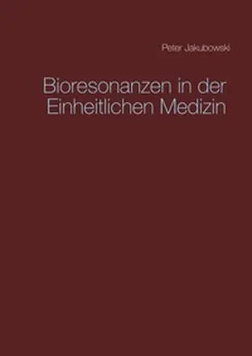 Jakubowski |  Bioresonanzen in der Einheitlichen Medizin | Buch |  Sack Fachmedien
