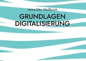 Weißbrich |  Grundlagen Digitalisierung | Buch |  Sack Fachmedien