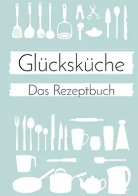 Neuberger / Sonntagsdate |  Glücksküche: Das Rezeptbuch zum Selberschreiben | Buch |  Sack Fachmedien