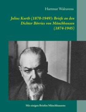 Walravens | Julius Kurth (1870-1949): Briefe an den Dichter Börries von Münchhausen (1874-1945) | Buch | 978-3-7460-3033-3 | sack.de