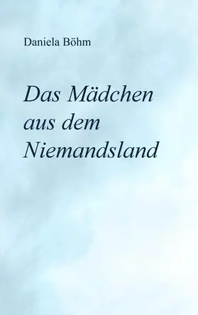 Böhm |  Das Mädchen aus dem Niemandsland | eBook | Sack Fachmedien