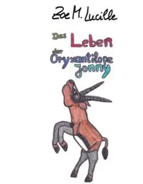 Lucille |  Das Leben der Oryxantilope Jonny | Buch |  Sack Fachmedien