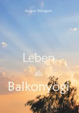 Shinegom / Epp |  Leben als Balkonyogi | Buch |  Sack Fachmedien