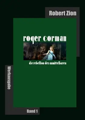 Zion |  Roger Corman: Die Rebellion des Unmittelbaren | Buch |  Sack Fachmedien