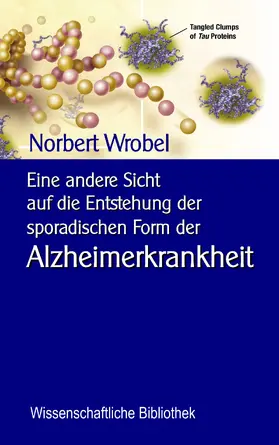 Wrobel / Sedlacek |  Eine andere Sicht  auf die Entstehung der sporadischen Form der Alzheimerkrankheit | eBook | Sack Fachmedien