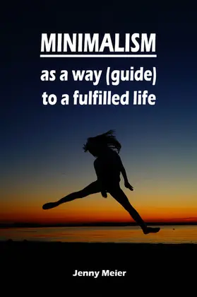Meier |  Minimalism as a way (guide) to a fulfilled life | eBook | Sack Fachmedien