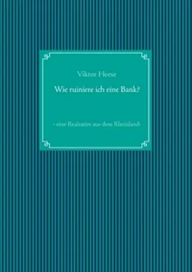 Heese |  Wie ruiniere ich eine Bank? | Buch |  Sack Fachmedien