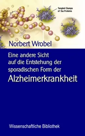 Wrobel / Sedlacek |  Eine andere Sicht  auf die Entstehung der sporadischen Form der Alzheimerkrankheit | Buch |  Sack Fachmedien